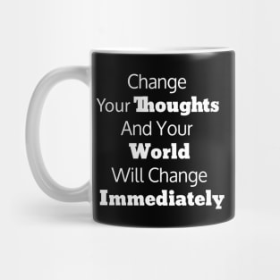 Change Your Thoughts And Your World Will Change Immediately Mug